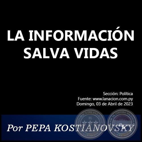 LA INFORMACIÓN SALVA VIDAS - Por PEPA KOSTIANOVSKY - Domingo, 02 de Abril de 2023